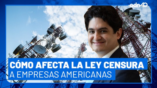¿Qué implicaciones tendría la #LeyCensura para las empresas estadunidenses que producen en México?