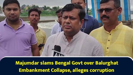 Majumdar slams Bengal Govt over Balurghat Embankment Collapse, alleges corruption
