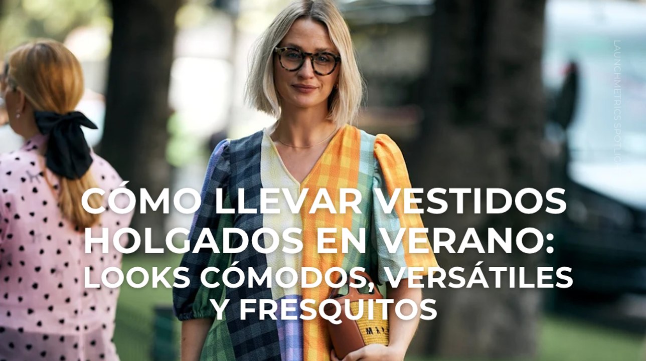 Cómo llevar vestidos holgados en verano: looks cómodos, versátiles y súper fresquitos