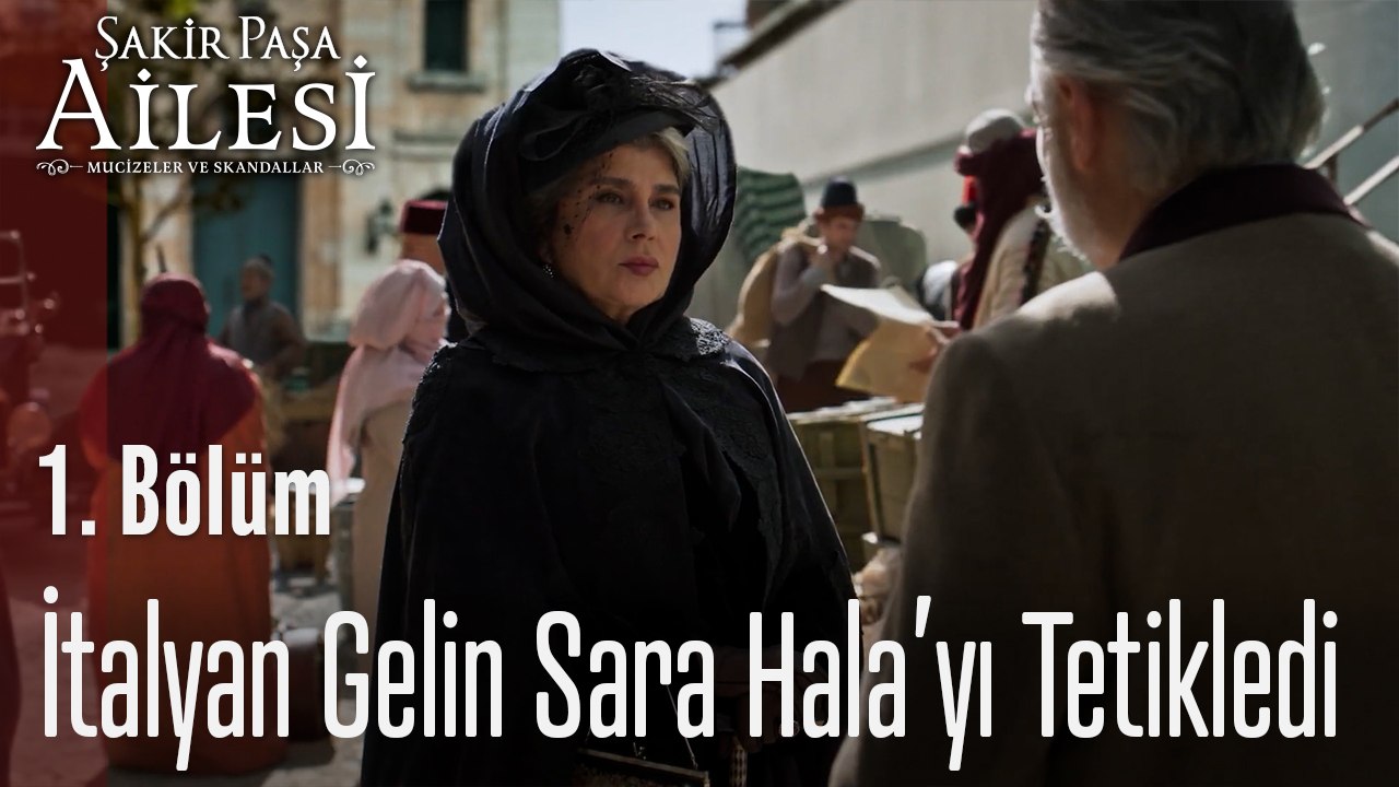 İtalyan Gelin Geldi, Sara Hala Tetiklendi - Şakir Paşa Ailesi: Mucizeler ve Skandallar 1. Bölüm