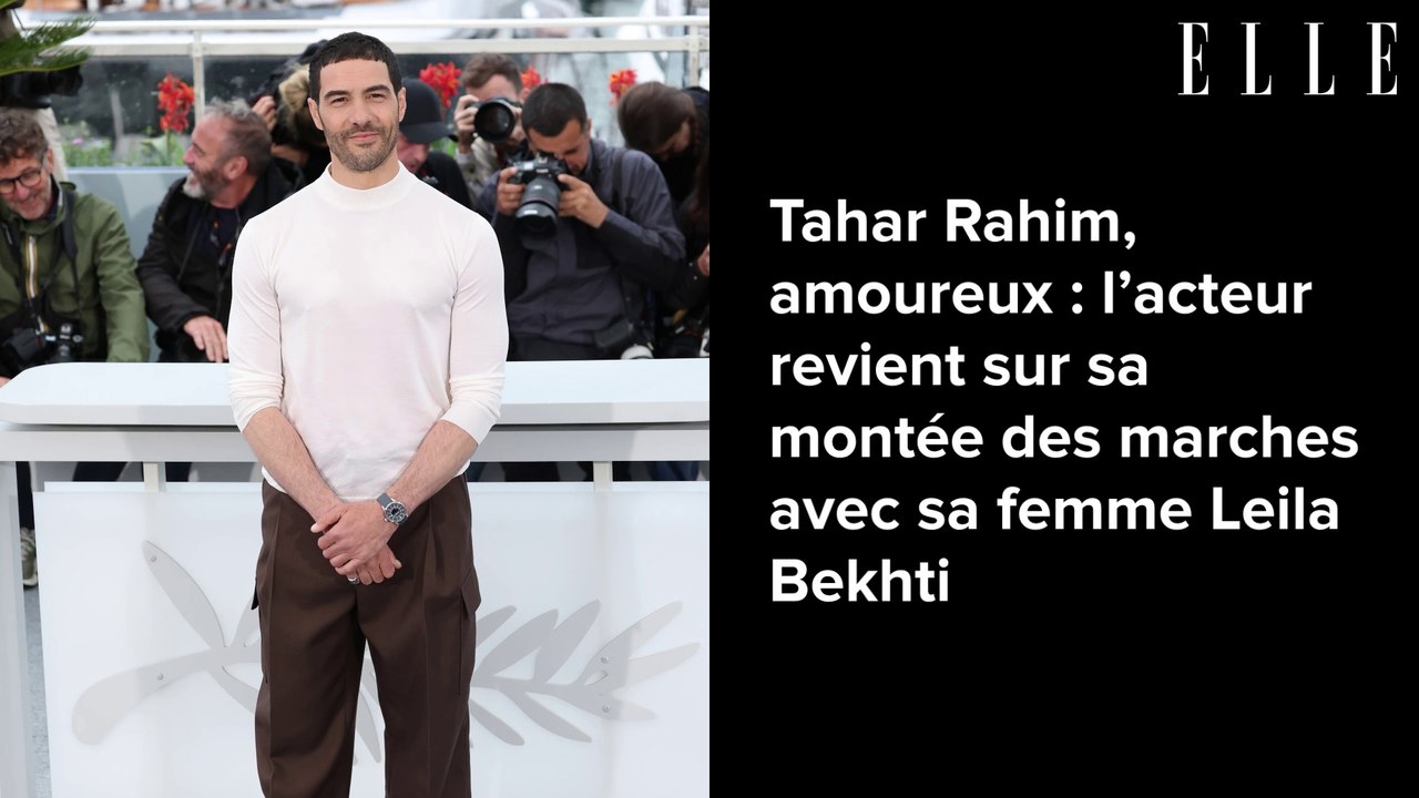 Tahar Rahim, amoureux : l’acteur revient sur sa montée des marches avec sa femme Leila Bekhti