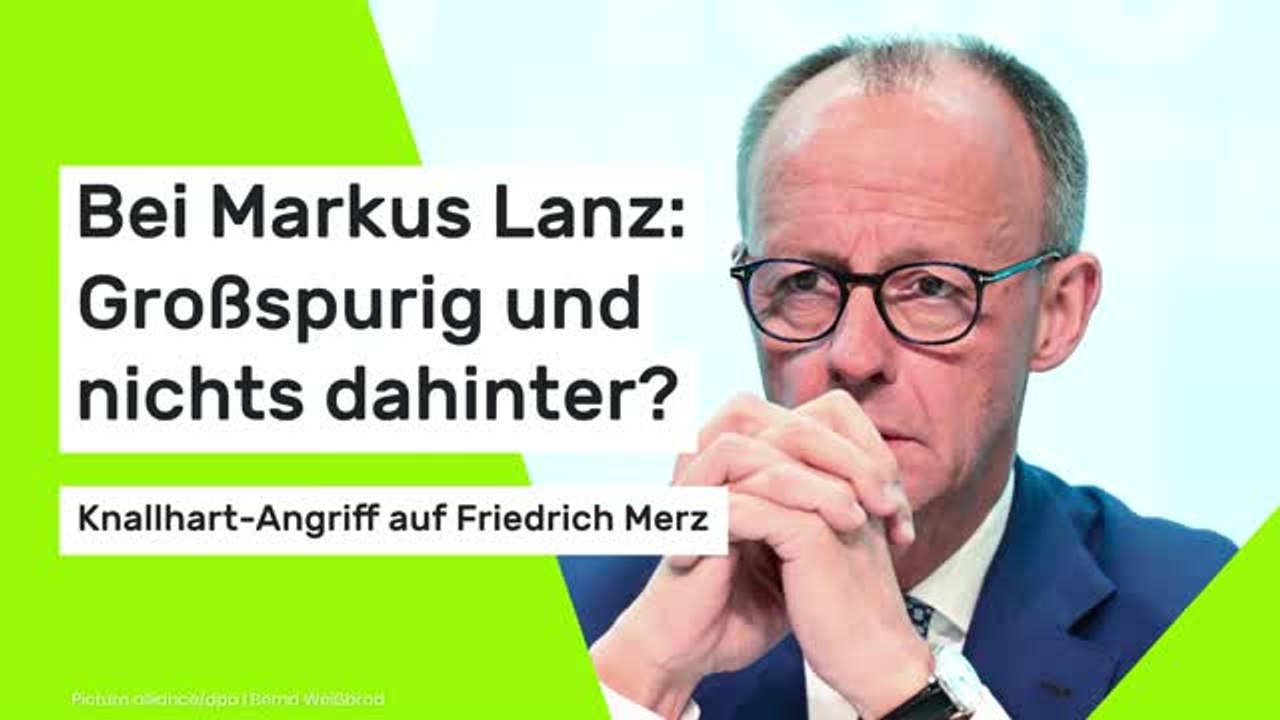 Bei Markus Lanz: Großspurig und nichts dahinter? Knallhart-Angriff auf Friedrich Merz