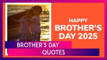 Brother's Day 2025 Quotes: Top Sayings & Heartfelt Messages To Send To Your Brothers & Express Love