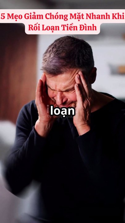 5 mẹo giảm chóng mặt khi rối loạn tiền đình