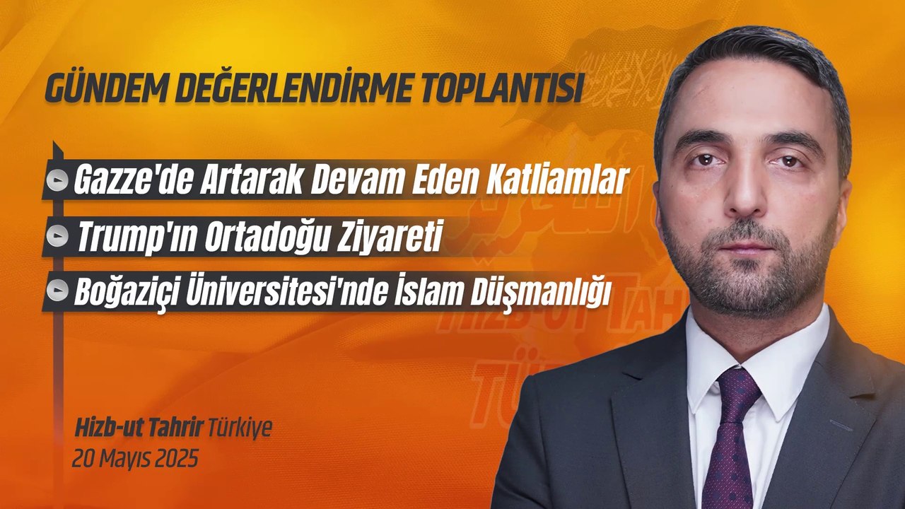 Hizb-ut Tahrir Türkiye Gündem Değerlendirme - 20 Mayıs 2025