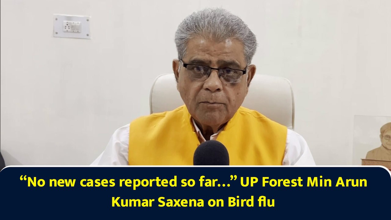“No new cases reported so far…” UP Forest Min Arun Kumar Saxena on Bird flu