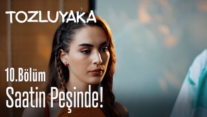 Saatin peşinde! - Tozluyaka 10. Bölüm