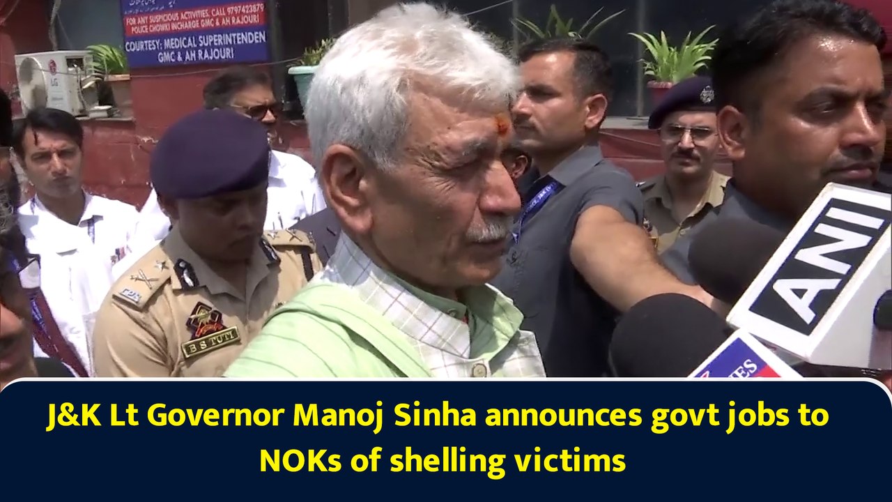 J&K Lt Governor Manoj Sinha announces govt jobs to NOKs of shelling victims