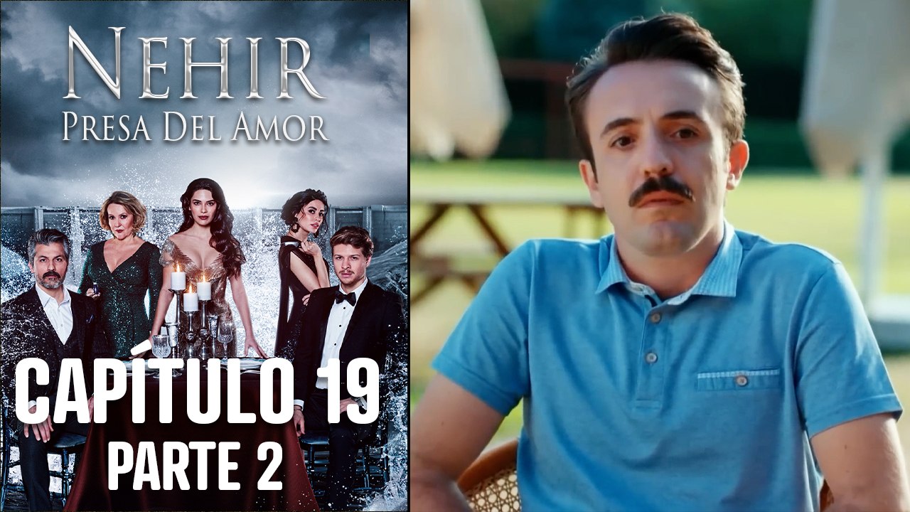 Nehir - Presa Del Amor - Capitulo 19 Parte 2