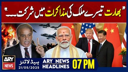 ARY News 7 PM Headlines || 21st May 2025 - Pak-India ceasefire - PM Shehbaz's Huge Statement