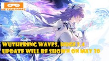 Wuthering Waves, Huge 2.4 update will be shown on May 30