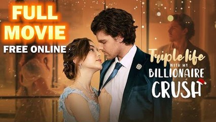 Triple Life with my Billionaire Crush Full Movie