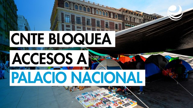 La CNTE bloquea accesos a Palacio Nacional para intentar suspender la mañanera de Sheinbaum