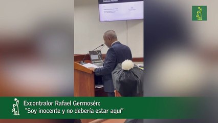 Excontralor Rafael Germosén- “Soy inocente y no debería estar aquí”