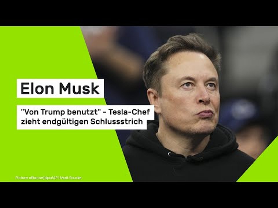 Elon Musk: 'Von Trump benutzt' - Tesla-Chef zieht endgültigen Schlussstrich
