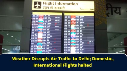 Weather Disrupts Air Traffic to Delhi; Domestic, International Flights halted