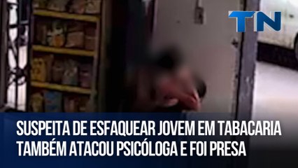 Suspeita de esfaquear jovem em tabacaria também atacou psicóloga e foi presa