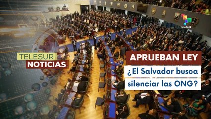 El congreso salvadoreño aprobó la Ley de Agentes Extranjeros