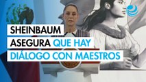 Sheinbaum asegura que hay diálogo tras bloqueo de maestros en Palacio Nacional
