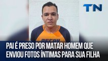 Pai é preso por matar homem que enviou fotos íntimas para a filha