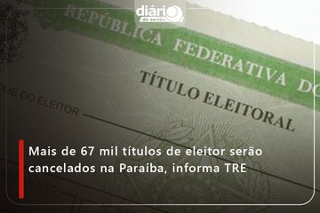 Mais de 67 mil títulos de eleitor serão cancelados na Paraíba, informa TRE