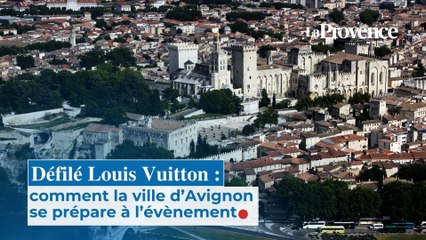 Défilé Louis Vuitton : on vous explique comment la ville d’Avignon se prépare à l’évènement