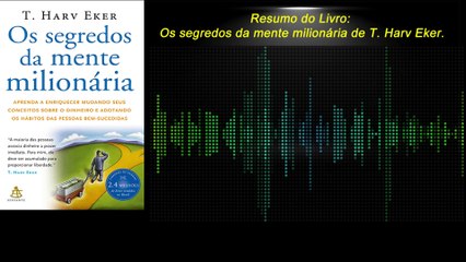 Resumo do Livro: Os Segredos da Mente Milionária – T. Harv Eker | Mude Seu Modelo Mental e Enriqueça