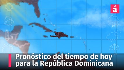 Clima en República Dominicana: Pronóstico del Tiempo de hoy 22 y mañana viernes 23 de mayo, 2025