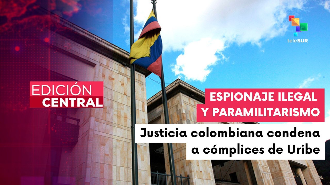 Corte Suprema de Colombia ratifica condena a dos exfuncionarios de Uribe