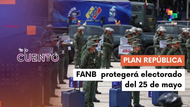 Te lo cuento 21-05-2025: FANB de Venezuela despliega Plan República de cara a las elecciones