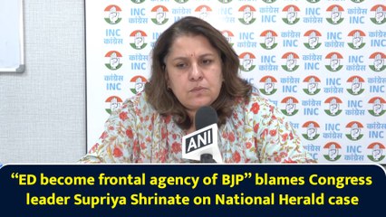 “ED become frontal agency of BJP” blames Congress leader Supriya Shrinate on National Herald case
