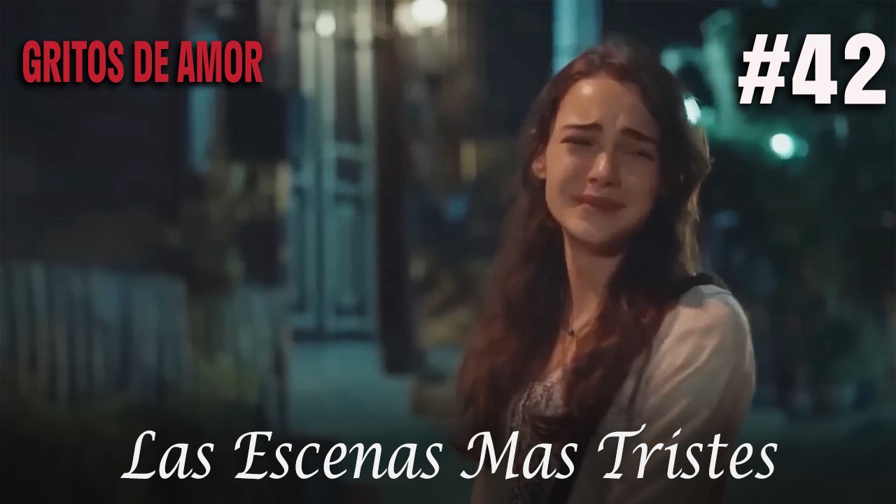 Las Escenas Mas Tristes #42 - Gritos De Amor