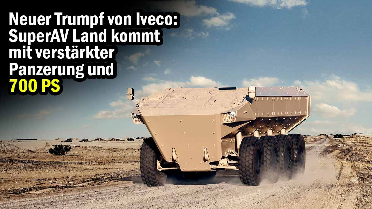 Neuer Trumpf von Iveco: SuperAV Land kommt mit verstärkter Panzerung und 700 PS