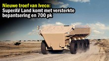 Nieuwe troef van Iveco: SuperAV Land komt met versterkte bepantsering en 700 pk
