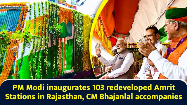 PM Modi inaugurates 103 redeveloped Amrit Stations in Rajasthan, CM Bhajanlal accompanies
