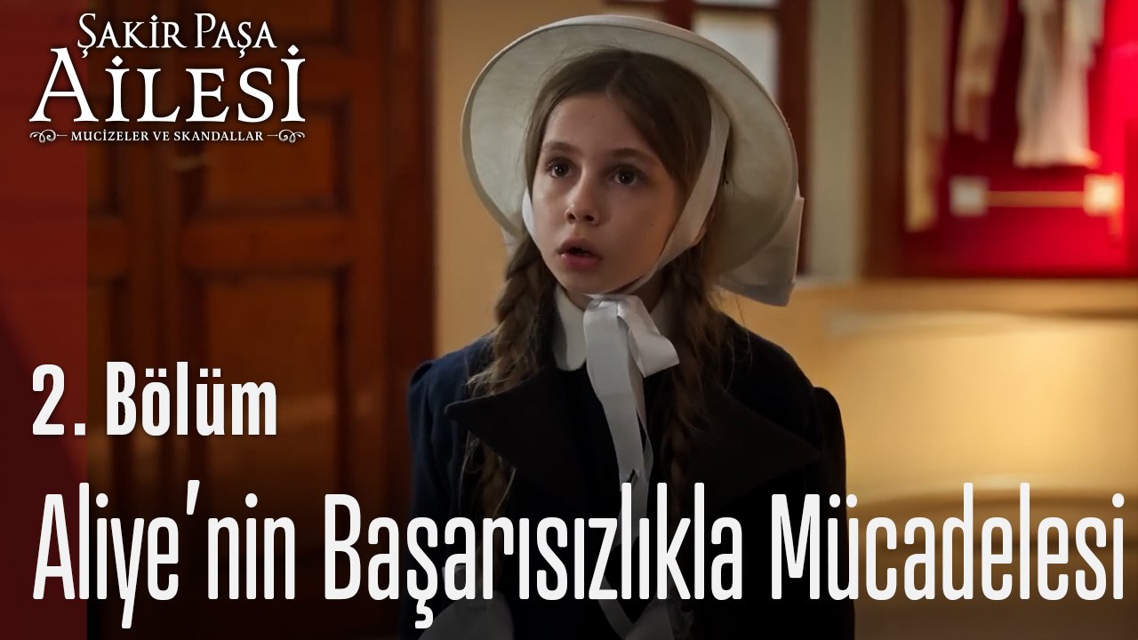Aliye’nin Başarısızlıkla Mücadelesi - Şakir Paşa Ailesi; Mucizeler ve Skandallar 2. Bölüm