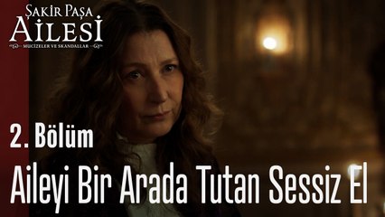 Aileyi Birlikte Tutan Sessiz El- Şakir Paşa Ailesi; Mucizeler ve Skandallar 2. Bölüm