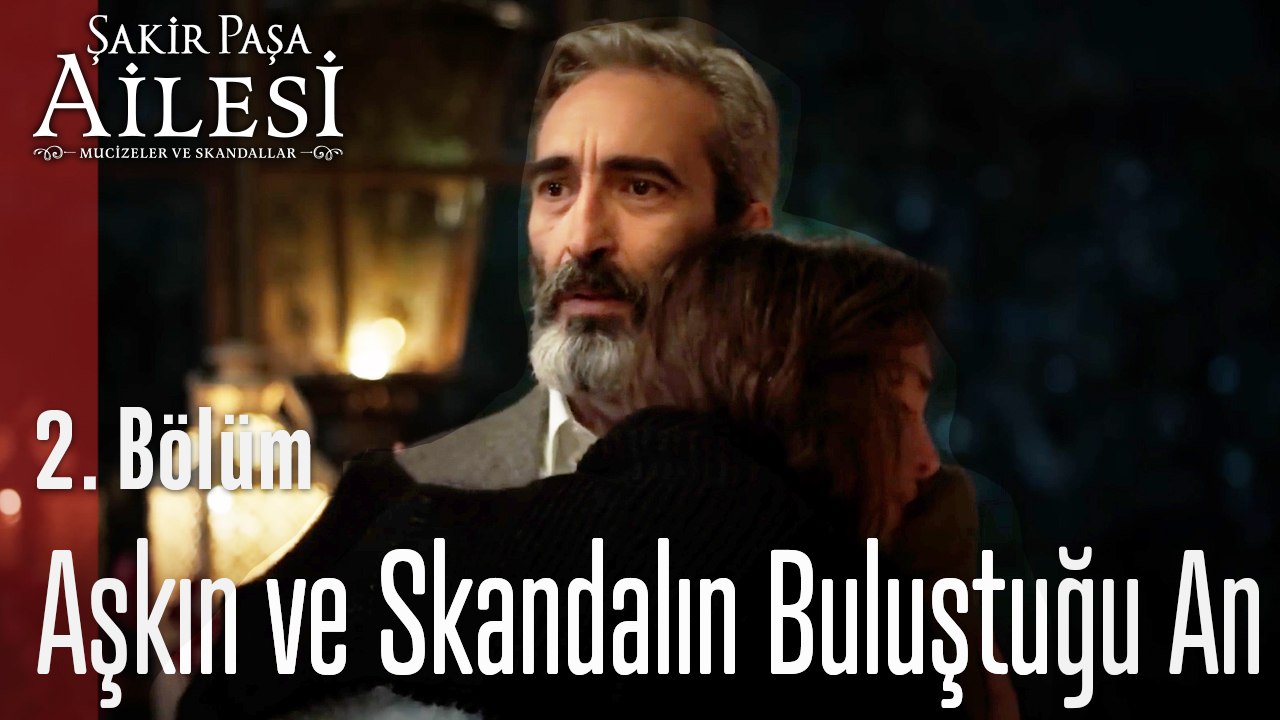 Aşkın ve Skandalın Buluştuğu An - Şakir Paşa Ailesi; Mucizeler ve Skandallar 2. Bölüm