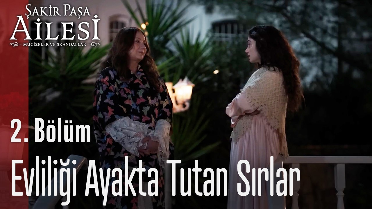 Evliliği Ayakta Tutan Sırlar - Şakir Paşa Ailesi; Mucizeler ve Skandallar 2. Bölüm