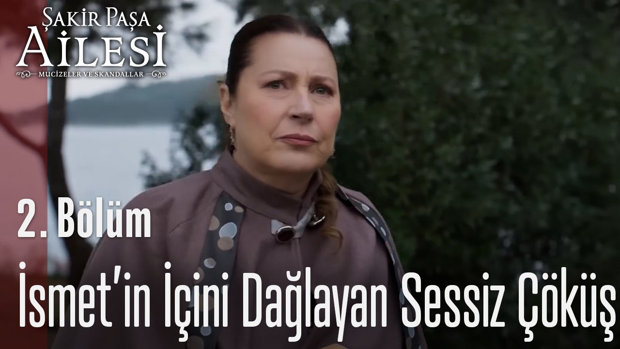 İsmet’in İçini Dağlayan Sessiz Çöküş- Şakir Paşa Ailesi; Mucizeler ve Skandallar 2. Bölüm