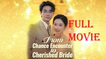 From Chance Encounter To Cherished Bride - Full Movie