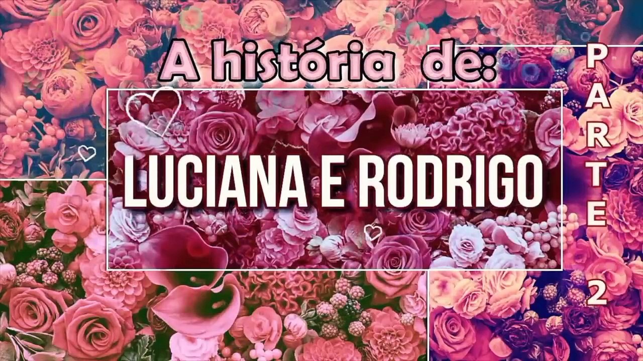 HISTÓRIA DE LUCIANA E RODRIGO - Parte 2