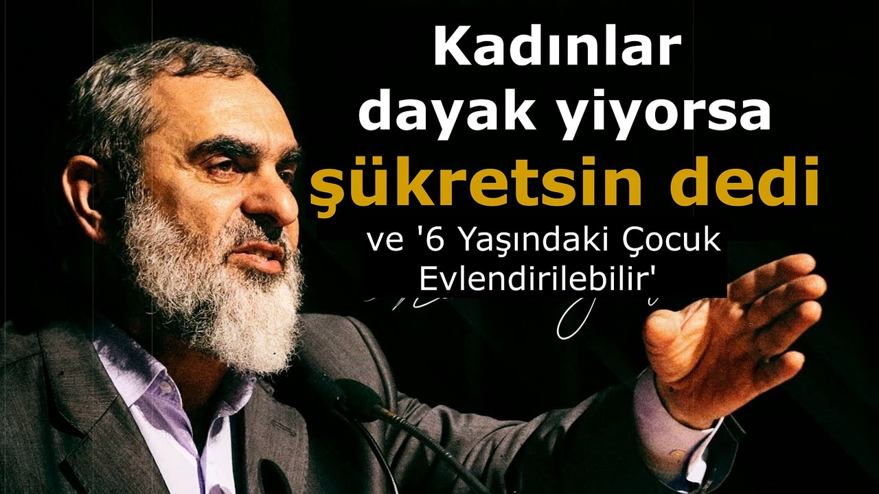 Nurettin Yıldız: Kadınlar dayak yiyorsa şükretsin ve '6 Yaşındaki Çocuk Evlendirilebilir' dedi