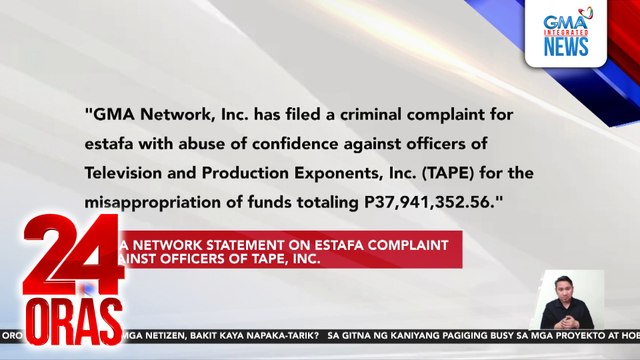 GMA Network, idinemanda ng kasong estafa ang mga opisyal ng Television and Production Exponents Inc. o TAPE dahil sa umano'y misappropriation of funds | 24 Oras
