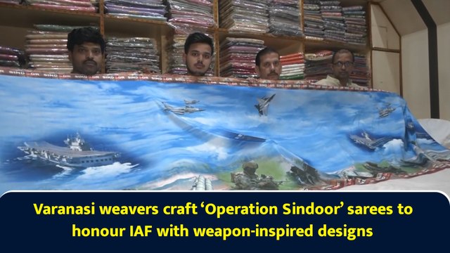 Varanasi weavers craft ‘Operation Sindoor’ sarees to honour IAF with weapon-inspired designs