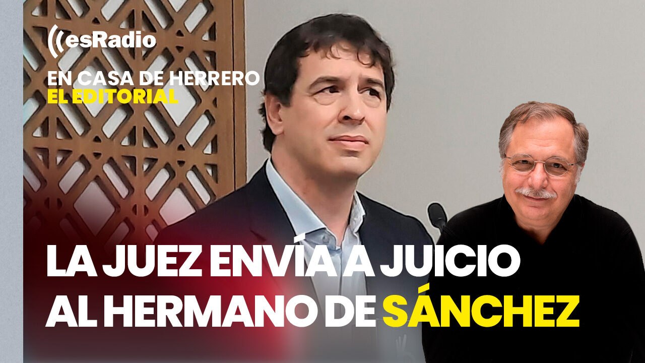 Editorial Luis Herrero: La juez envía a juicio al hermano de Pedro Sánchez y al presidente de la Diputación de Badajoz