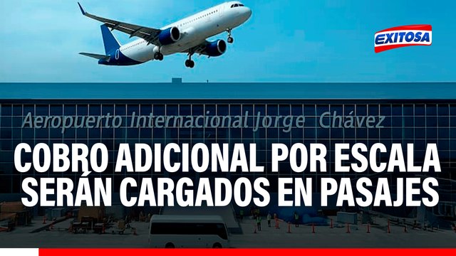 Aeropuerto Jorge Chávez: Cobro adicional por escala en el nuevo terminal serán cargados en pasajes