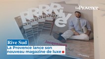 Rive Sud : La Provence lance son nouveau magazine de luxe
