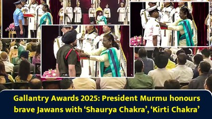 Gallantry Awards 2025: President Murmu honours brave Jawans with ‘Shaurya Chakra’, ‘Kirti Chakra’