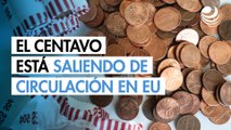 Adiós a los pennies: El centavo está saliendo de circulación en EU